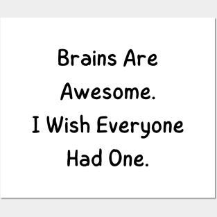 Brains are awesome i wish everyone had one Posters and Art